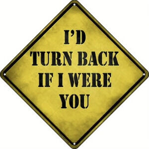 "I'd turn back if I were you" tin metal yard garden sign